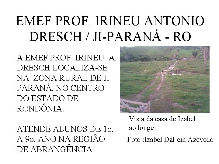 EMEF PROF. IRINEU ANTONIO DRESCH / JI-PARANÁ - RO A EMEF PROF. IRINEU A.