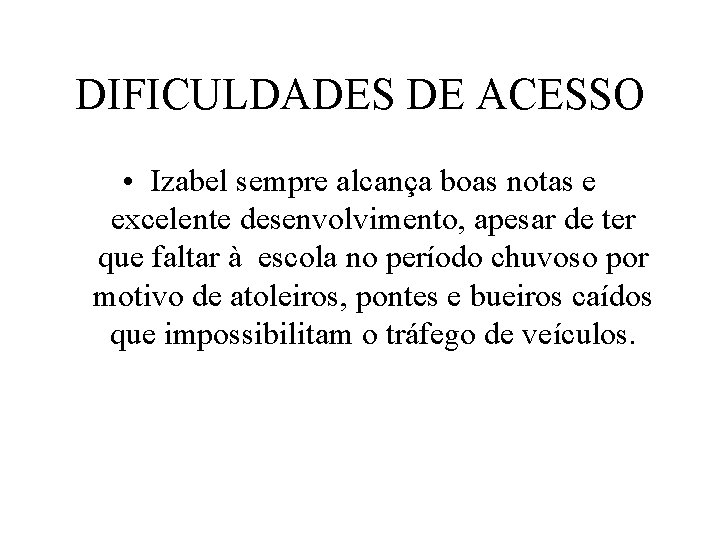 DIFICULDADES DE ACESSO • Izabel sempre alcança boas notas e excelente desenvolvimento, apesar de