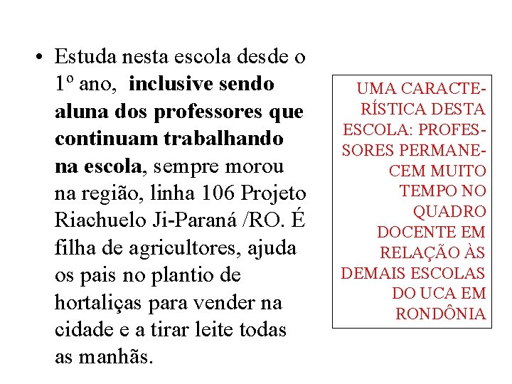  • Estuda nesta escola desde o 1º ano, inclusive sendo aluna dos professores