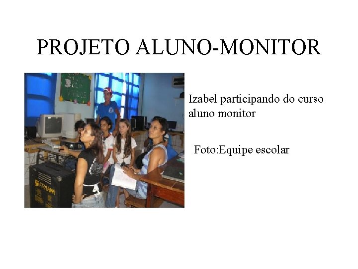 PROJETO ALUNO-MONITOR Izabel participando do curso aluno monitor Foto: Equipe escolar 