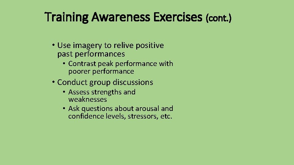 Training Awareness Exercises (cont. ) • Use imagery to relive positive past performances •