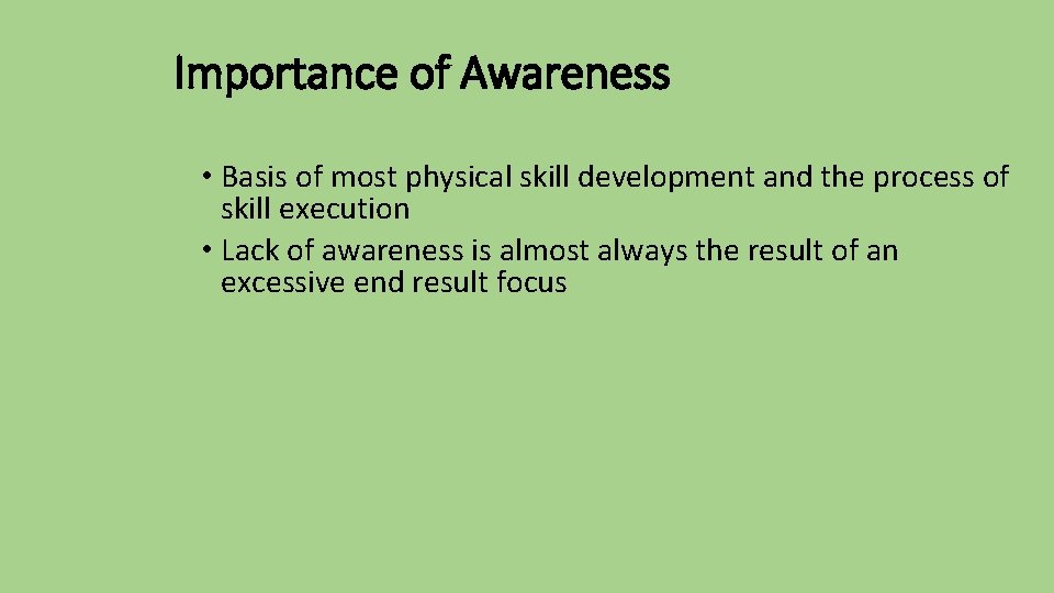 Importance of Awareness • Basis of most physical skill development and the process of