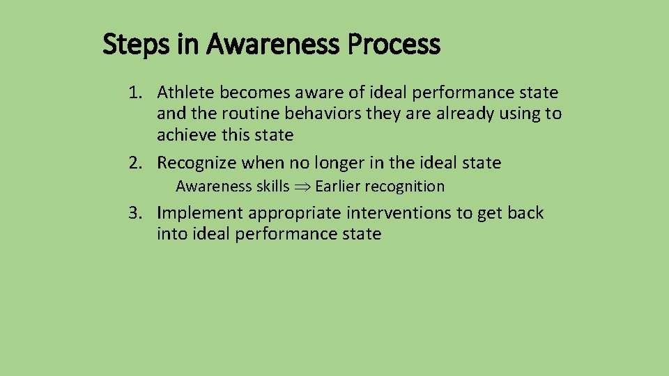 Steps in Awareness Process 1. Athlete becomes aware of ideal performance state and the