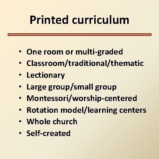 Printed curriculum • • One room or multi-graded Classroom/traditional/thematic Lectionary Large group/small group Montessori/worship-centered Printed curriculum • • One room or multi-graded Classroom/traditional/thematic Lectionary Large group/small group Montessori/worship-centered