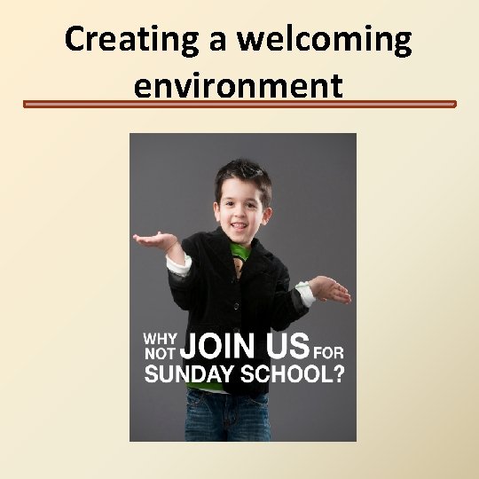 Creating a welcoming environment Creating a welcoming environment