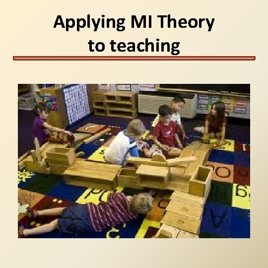 Applying MI Theory to teaching Applying MI Theory to teaching