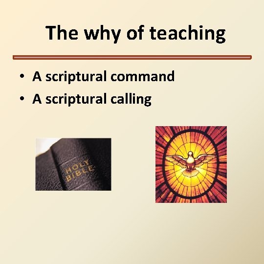The why of teaching • A scriptural command • A scriptural calling The why of teaching • A scriptural command • A scriptural calling
