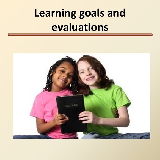 Learning goals and evaluations Learning goals and evaluations