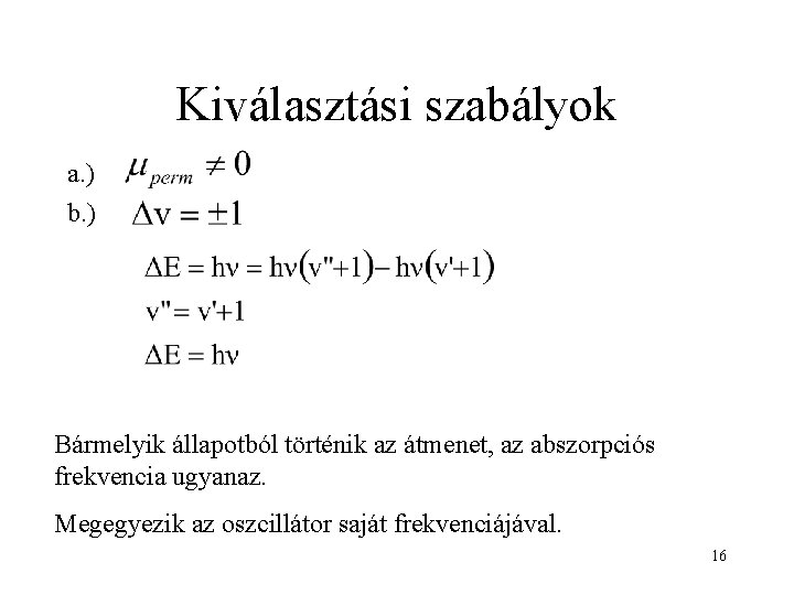 Kiválasztási szabályok a. ) b. ) Bármelyik állapotból történik az átmenet, az abszorpciós frekvencia