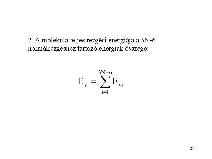 2. A molekula teljes rezgési energiája a 3 N-6 normálrezgéshez tartozó energiák összege: 27