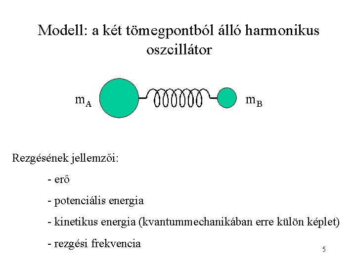 Modell: a két tömegpontból álló harmonikus oszcillátor m. A m. B Rezgésének jellemzői: -