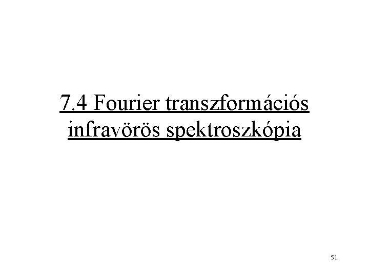 7. 4 Fourier transzformációs infravörös spektroszkópia 51 