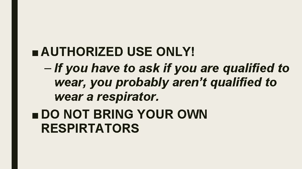 ■ AUTHORIZED USE ONLY! – If you have to ask if you are qualified