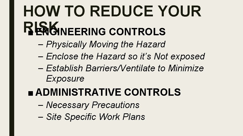 HOW TO REDUCE YOUR RISK ■ ENGINEERING CONTROLS – Physically Moving the Hazard –