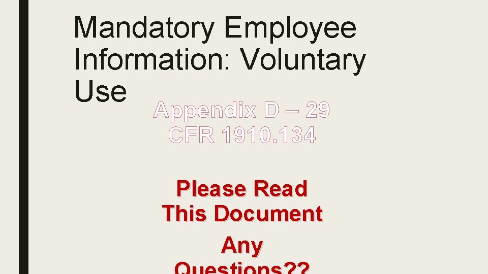 Mandatory Employee Information: Voluntary Use Appendix D – 29 CFR 1910. 134 Please Read