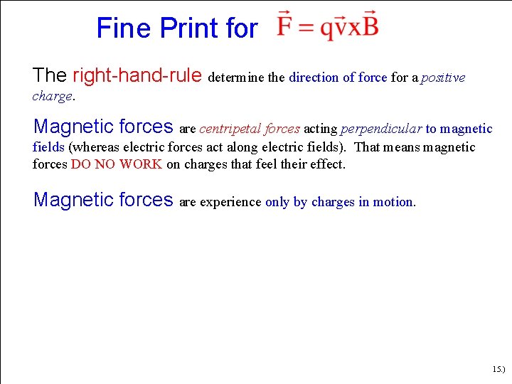 Fine Print for The right-hand-rule determine the direction of force for a positive charge.