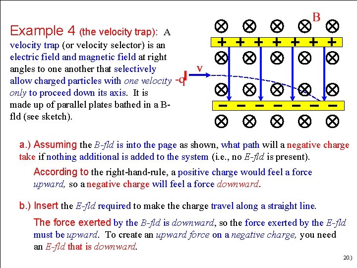 Example 4 (the velocity trap): A velocity trap (or velocity selector) is an electric