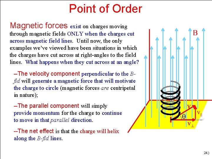 Point of Order Magnetic forces exist on charges moving through magnetic fields ONLY when