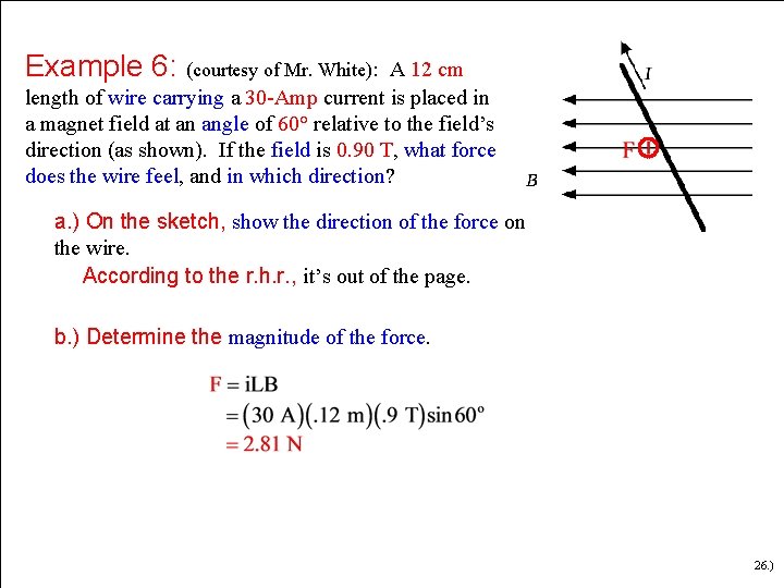 Example 6: (courtesy of Mr. White): A 12 cm length of wire carrying a