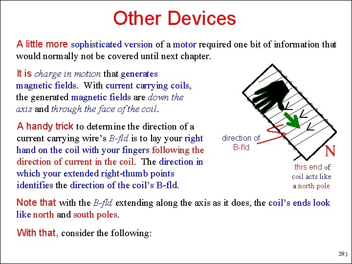 Other Devices A little more sophisticated version of a motor required one bit of