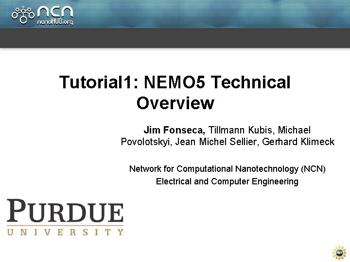 Tutorial 1: NEMO 5 Technical Overview Jim Fonseca, Tillmann Kubis, Michael Povolotskyi, Jean Michel