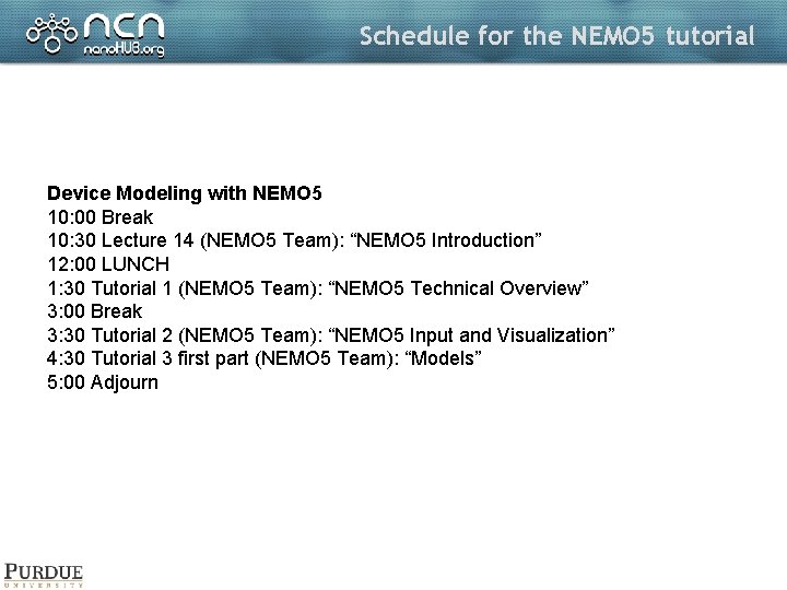 Schedule for the NEMO 5 tutorial Device Modeling with NEMO 5 10: 00 Break