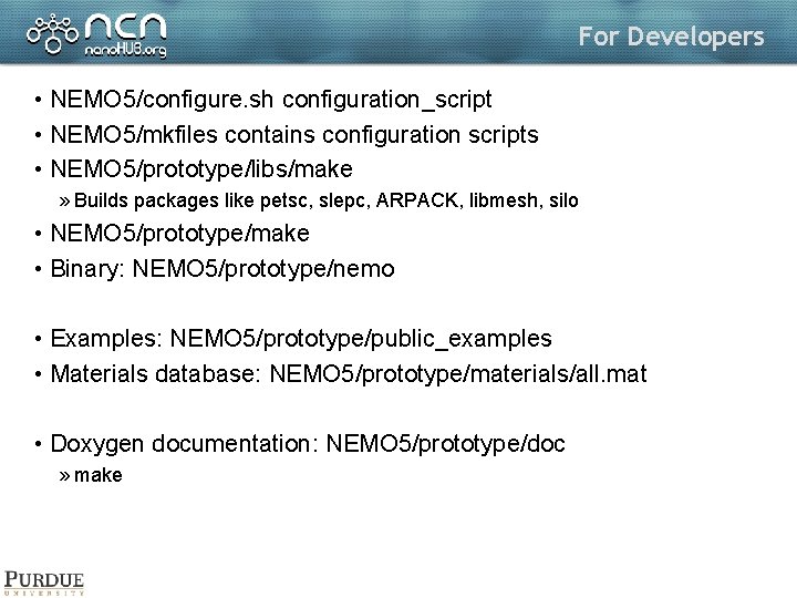 For Developers • NEMO 5/configure. sh configuration_script • NEMO 5/mkfiles contains configuration scripts •
