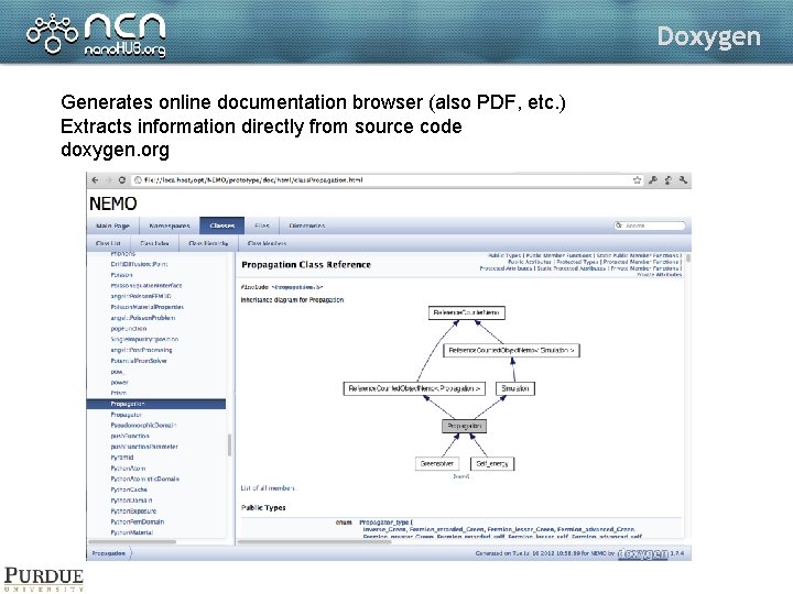 Doxygen Generates online documentation browser (also PDF, etc. ) Extracts information directly from source