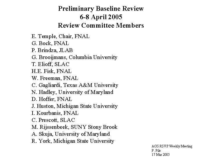 Preliminary Baseline Review 6 -8 April 2005 Review Committee Members E. Temple, Chair, FNAL
