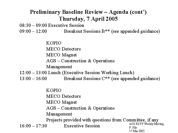 Preliminary Baseline Review – Agenda (cont’) Thursday, 7 April 2005 08: 30 – 09: