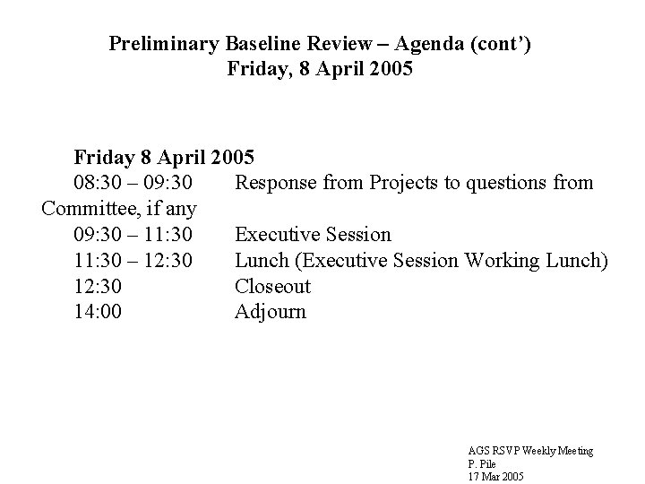 Preliminary Baseline Review – Agenda (cont’) Friday, 8 April 2005 Friday 8 April 2005