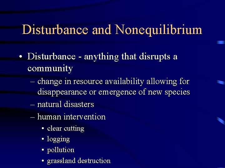 Disturbance and Nonequilibrium • Disturbance - anything that disrupts a community – change in