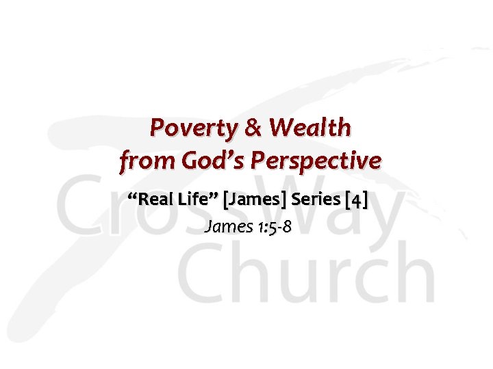 Poverty & Wealth from God’s Perspective “Real Life” [James] Series [4] James 1: 5