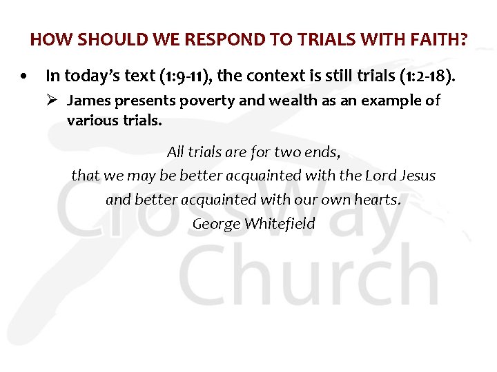 HOW SHOULD WE RESPOND TO TRIALS WITH FAITH? • In today’s text (1: 9