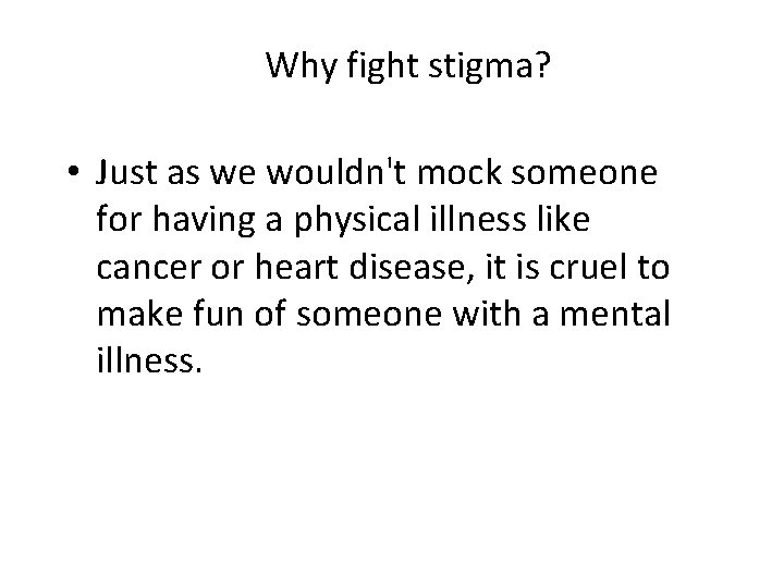 Why fight stigma? • Just as we wouldn't mock someone for having a physical