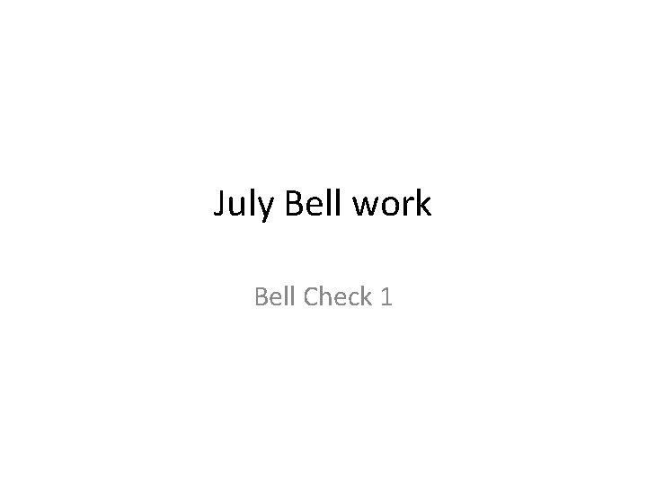July Bell work Bell Check 1 