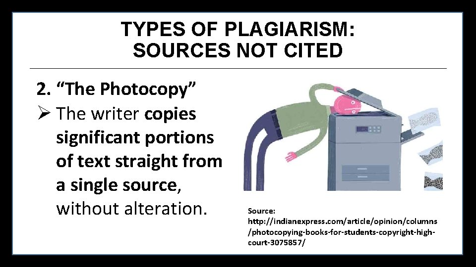 TYPES OF PLAGIARISM: SOURCES NOT CITED 2. “The Photocopy” Ø The writer copies significant