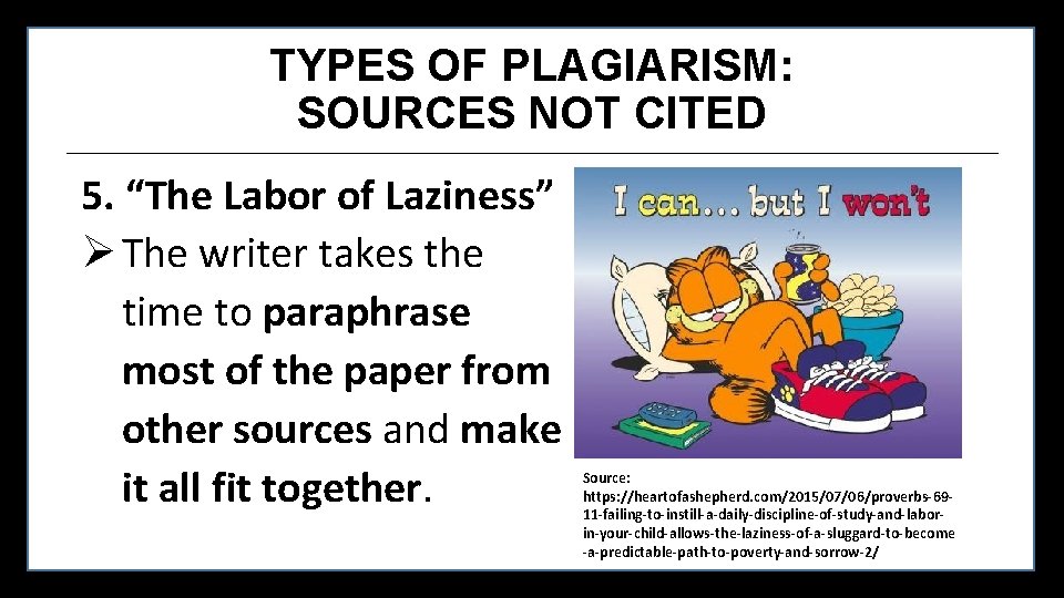 TYPES OF PLAGIARISM: SOURCES NOT CITED 5. “The Labor of Laziness” Ø The writer