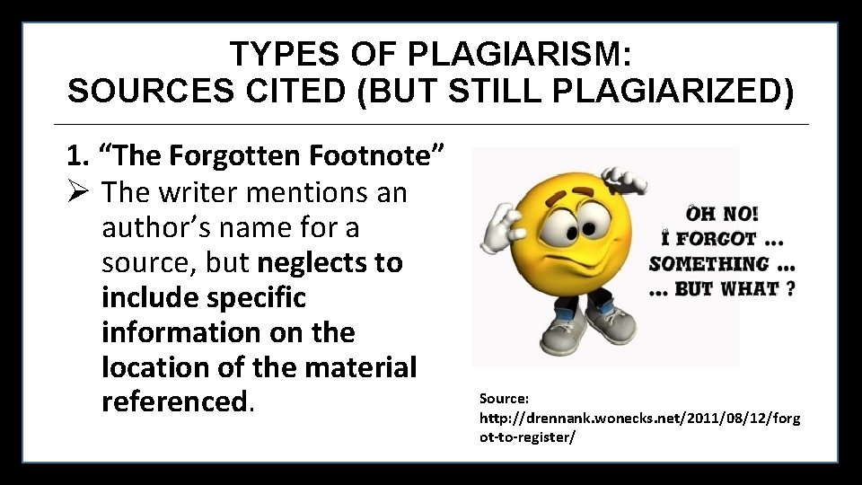 TYPES OF PLAGIARISM: SOURCES CITED (BUT STILL PLAGIARIZED) 1. “The Forgotten Footnote” Ø The