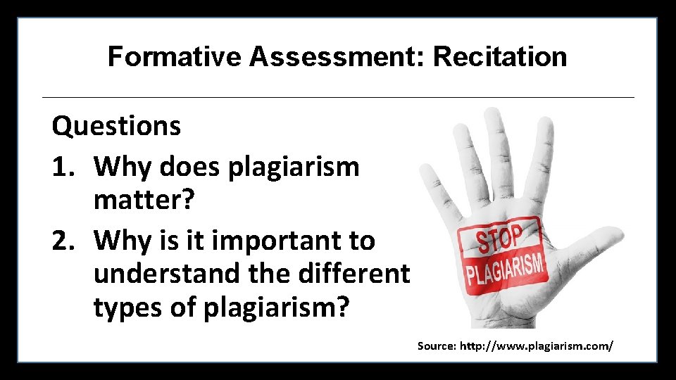 Formative Assessment: Recitation Questions 1. Why does plagiarism matter? 2. Why is it important