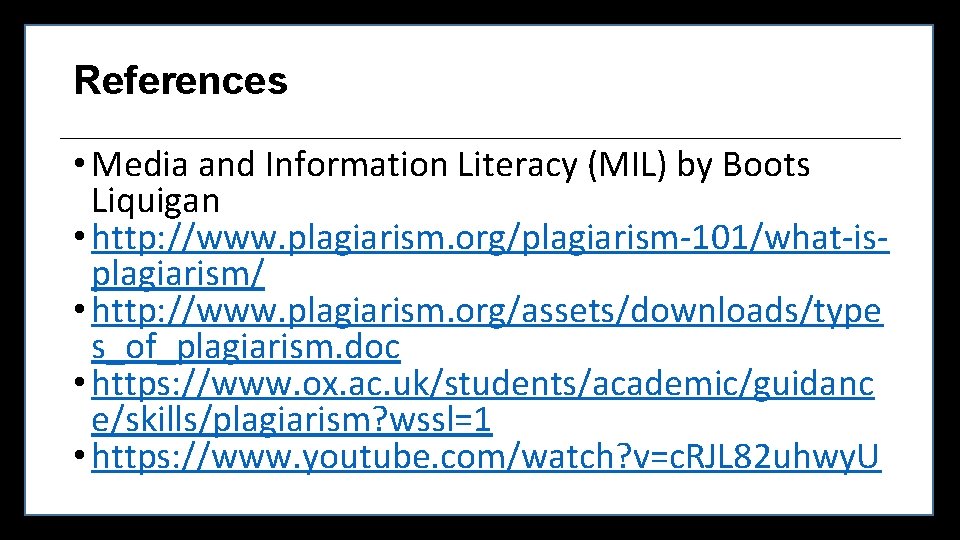 References • Media and Information Literacy (MIL) by Boots Liquigan • http: //www. plagiarism.