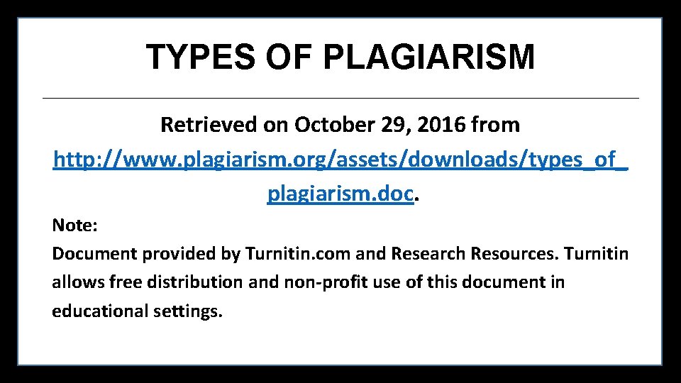 TYPES OF PLAGIARISM Retrieved on October 29, 2016 from http: //www. plagiarism. org/assets/downloads/types_of_ plagiarism.