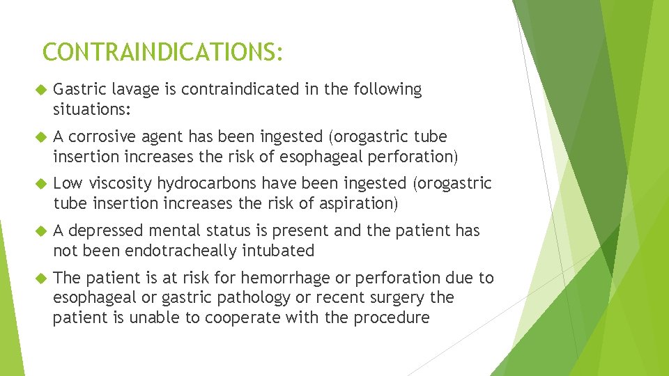 CONTRAINDICATIONS: Gastric lavage is contraindicated in the following situations: A corrosive agent has been