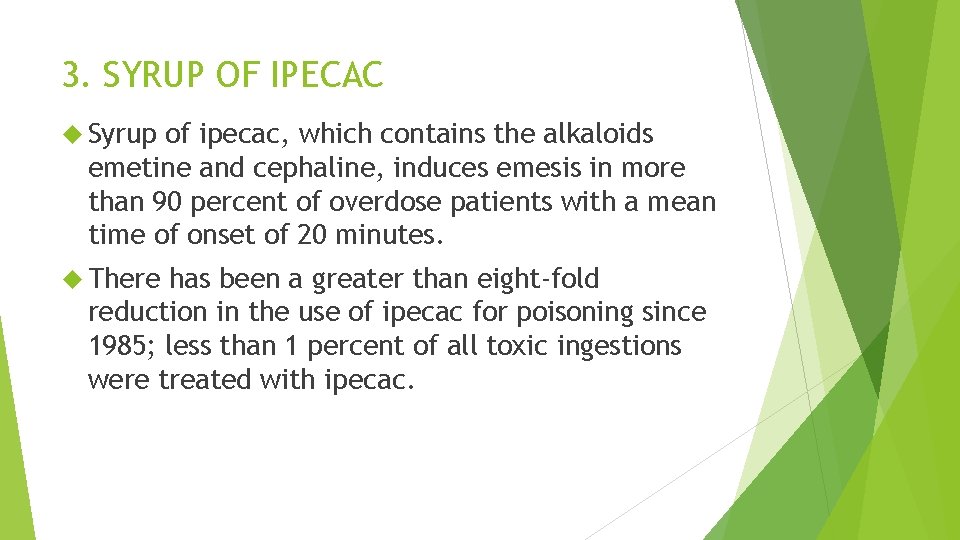 3. SYRUP OF IPECAC Syrup of ipecac, which contains the alkaloids emetine and cephaline,