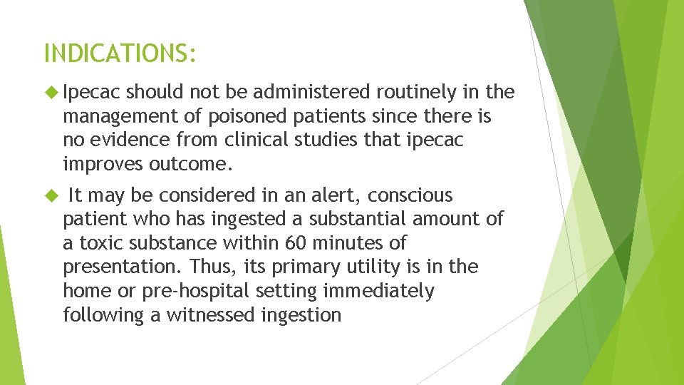 INDICATIONS: Ipecac should not be administered routinely in the management of poisoned patients since