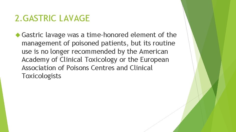 2. GASTRIC LAVAGE Gastric lavage was a time-honored element of the management of poisoned