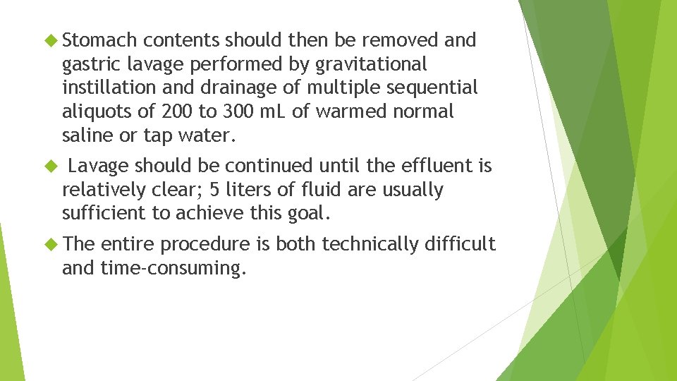  Stomach contents should then be removed and gastric lavage performed by gravitational instillation