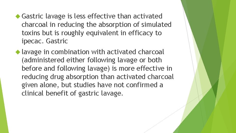  Gastric lavage is less effective than activated charcoal in reducing the absorption of