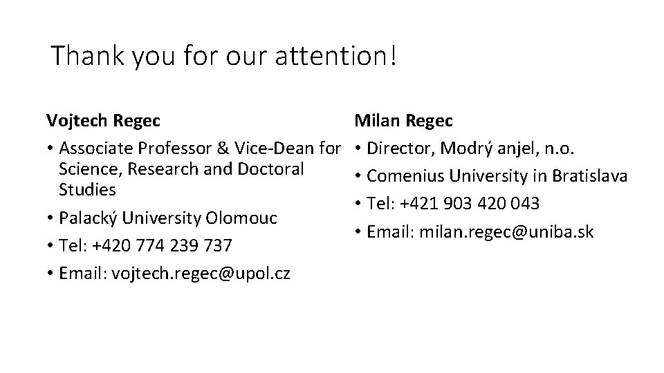 Thank you for our attention! Vojtech Regec • Associate Professor & Vice-Dean for Science, Thank you for our attention! Vojtech Regec • Associate Professor & Vice-Dean for Science,