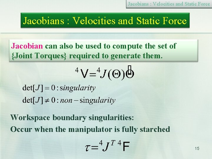 Jacobians : Velocities and Static Force Jacobian can also be used to compute the